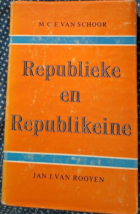 Republieke en Republikeine deur M C E van Schoor en Jan J van Rooyen Hardeband 1960