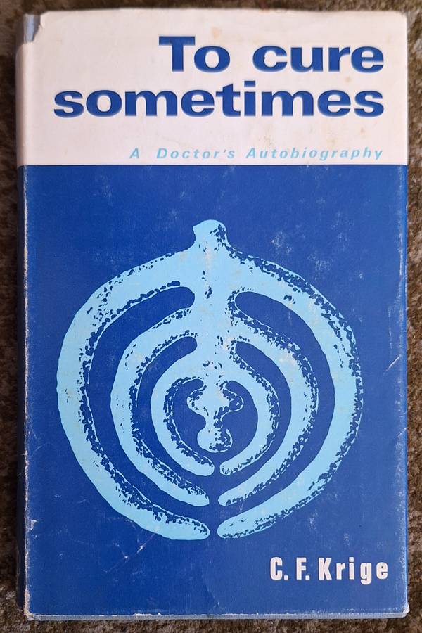 To Cure Sometimes: A Doctor's Autobiography by C F Krige Hardcover Inscribed and Signed