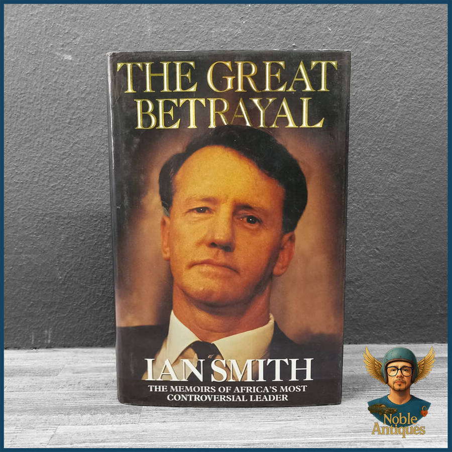 The Great Betrayal: The Memoirs of Africa's Most Controversial Leader  by Ian Smith