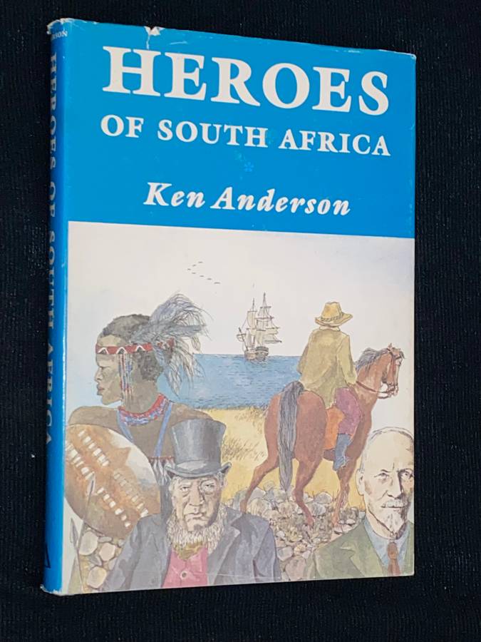 HEROES OF SOUTH AFRICA BY KEN ANDERSON