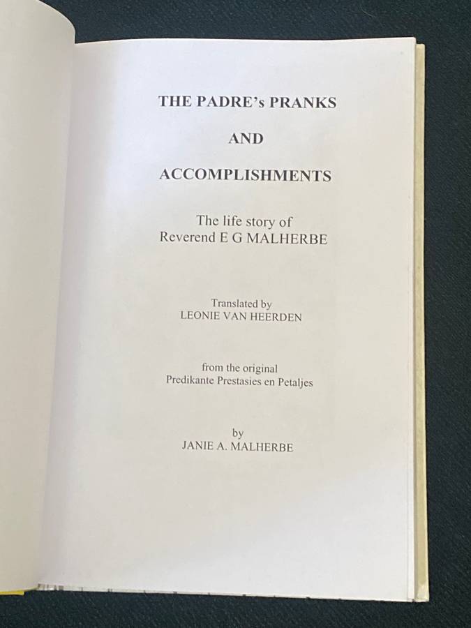 THE PADRE'S PRANKS AND ACCOMPLISHMENTS THE LIFE STORY OF REV. E.G. MALHERBE