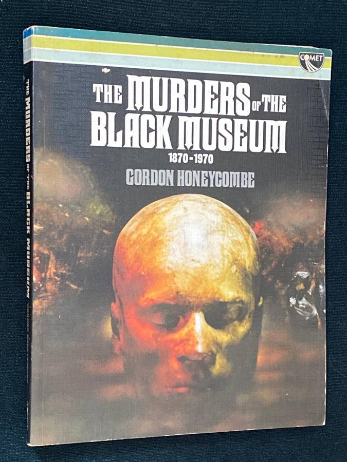 THE MURDERS OF THE BLACK MUSEUM 1870-1970 BY GORDON HONEYCOMBE