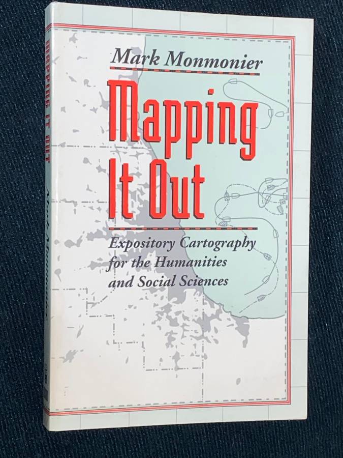 MAPPING IT OUT EXPOSITORY CARTOGRAPHY FOR THE HUMANITIES AND SOCIAL SCIENCES BY MARK MONMONIER