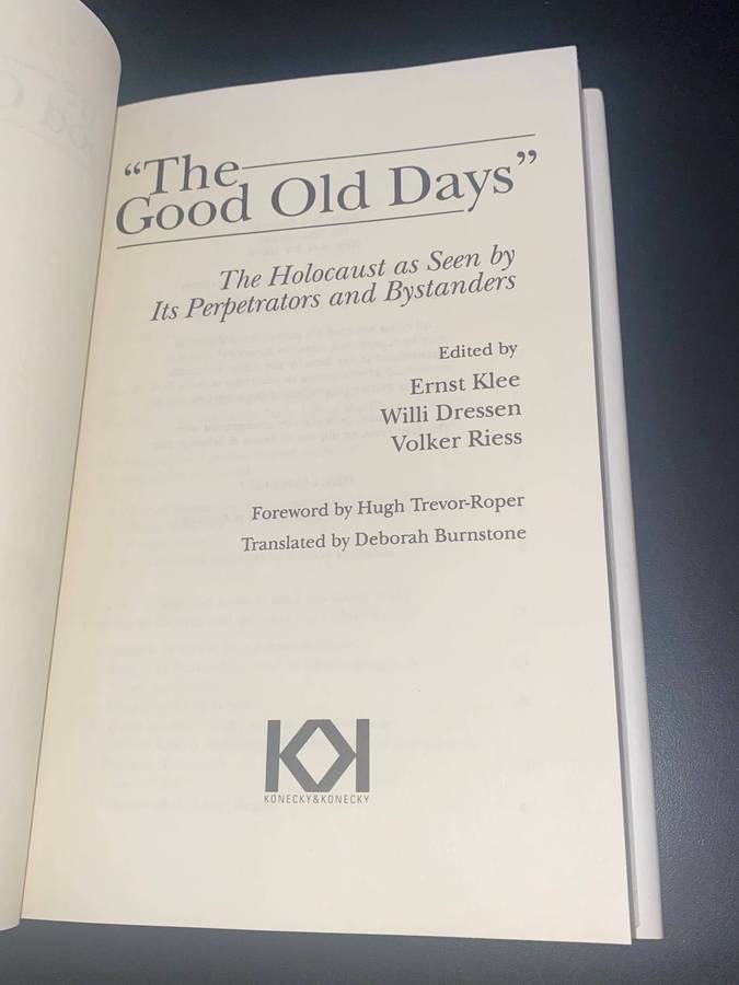 "THE GOOD OLD DAYS" THE HOLOCAUST AS SEEN BY ITS PERPETRATORS AND BYSTANDERS