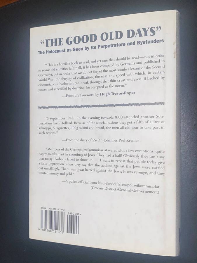 "THE GOOD OLD DAYS" THE HOLOCAUST AS SEEN BY ITS PERPETRATORS AND BYSTANDERS