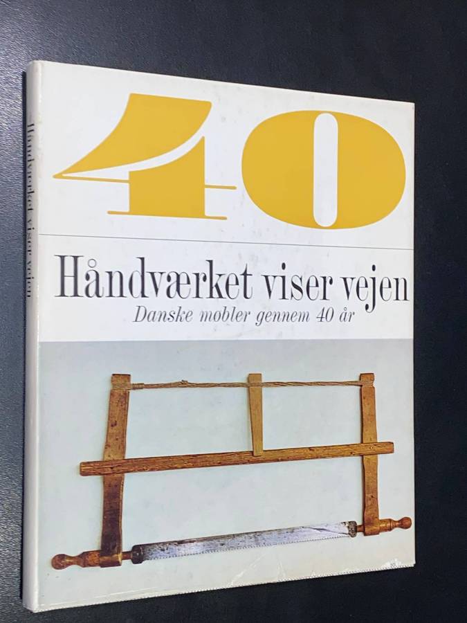 40 THE CRAFTSMAN SHOW THE WAY /HANDVAERKET VISER VEJEN DANSKE MOBLER GENNEM 40 AR