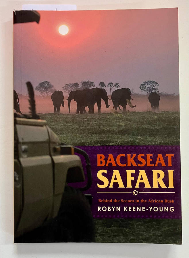 Backseat Safari: Behind the Scenes in the African Bush - Robyn Keene-Young. Softcover. 1st Ed. 2006