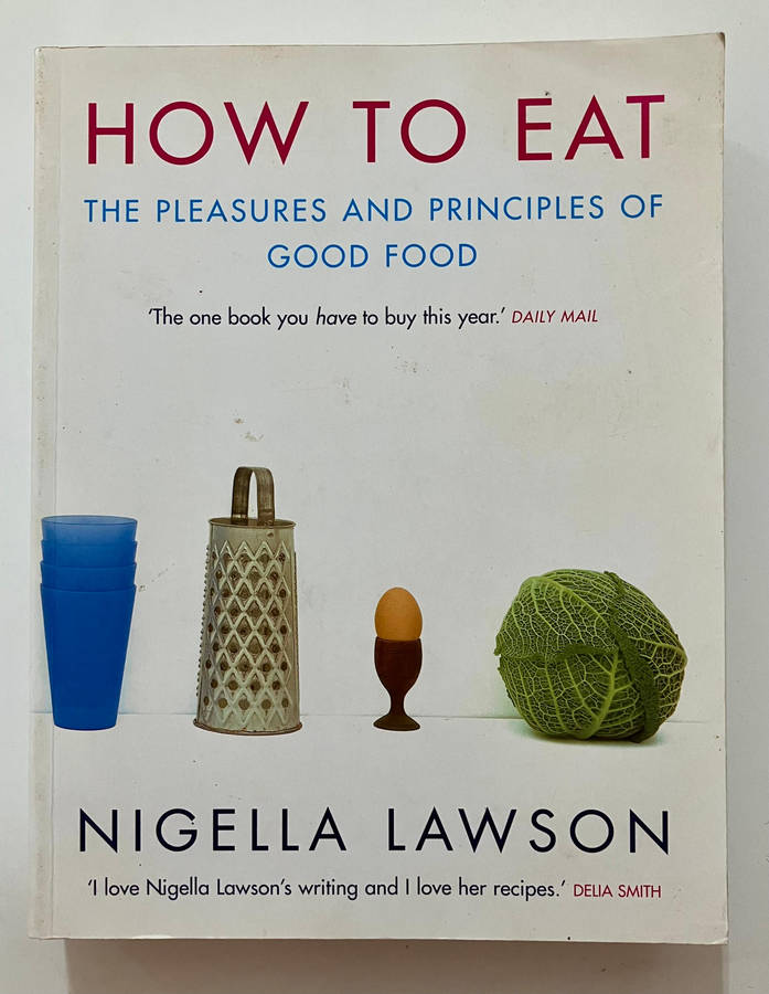 How to Eat: The Pleasures and Principles of Good Food - Nigella Lawson. 1st Softcover Ed. 1999