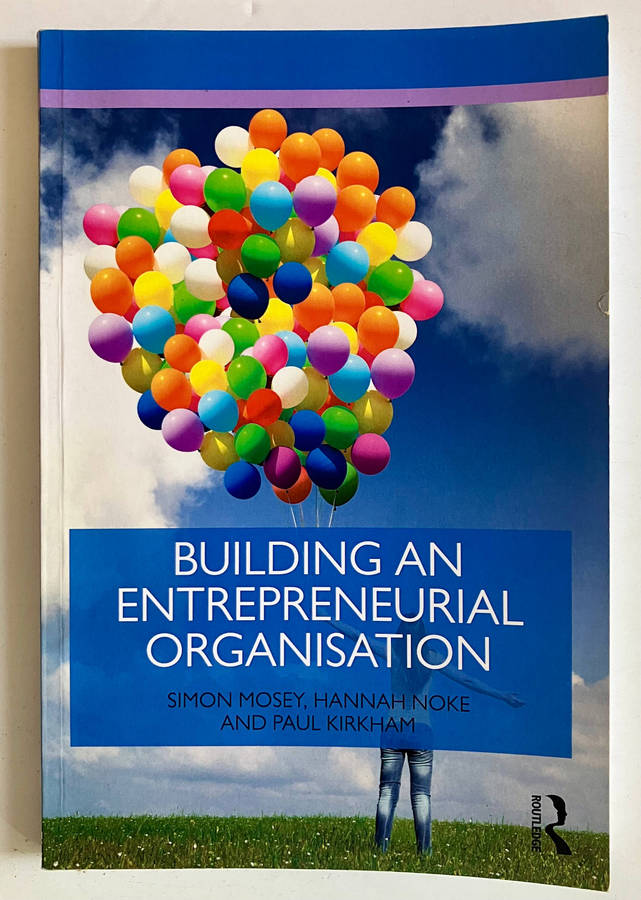 Building an Entrepreneurial Organisation - S Mosey, H Noke, P Kirkham. SC, 1st Ed. 2017