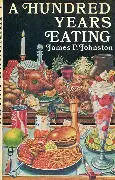 JOHNSTON, James P. - A Hundred Years Eating - (Hardcover in Wrapper)