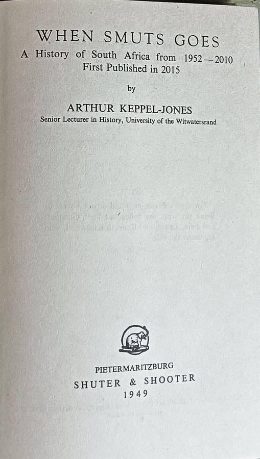 When Smuts Goes: A History of South Africa from 1952-2010 : First Published in 2015 -- Arthur Keppel