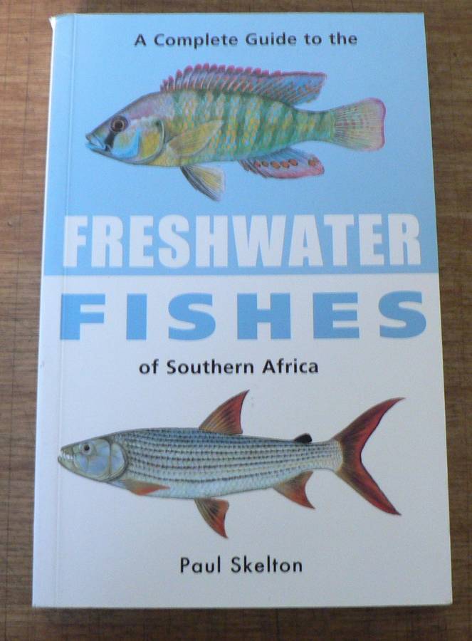 A complete guide to the freshwater fishes of Southern Africa by Paul Skelton
