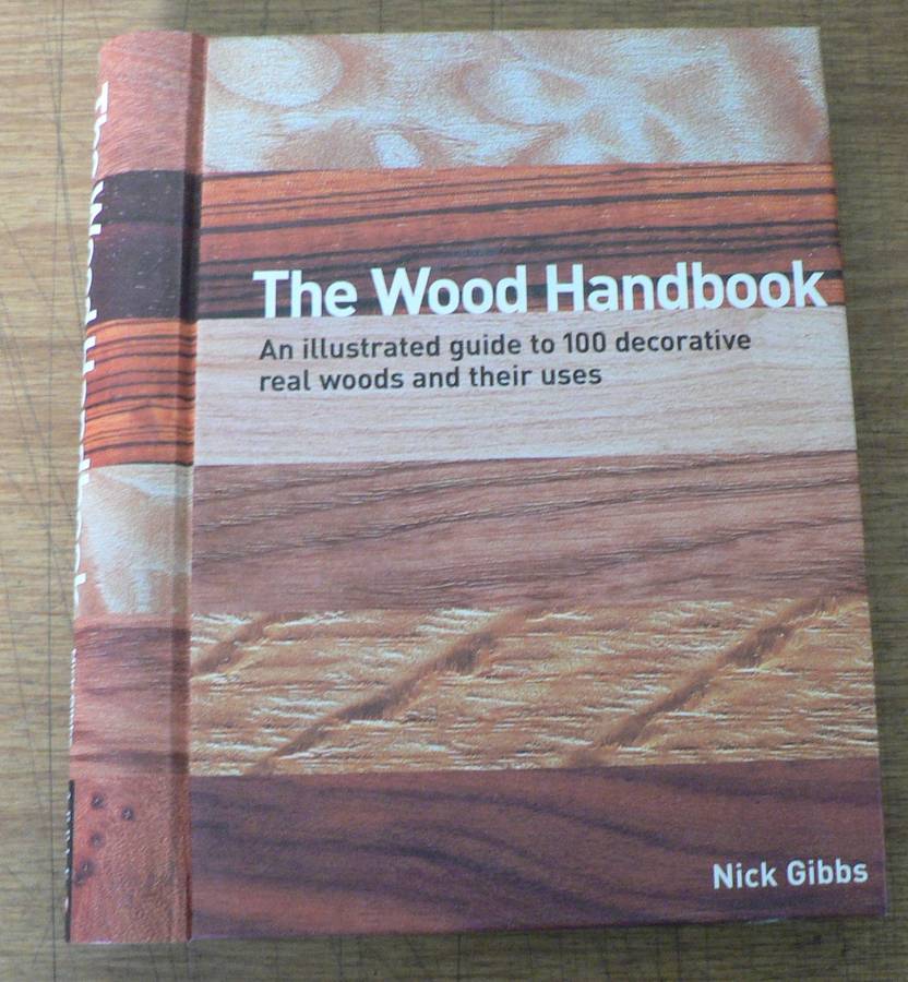 The Wood Handbook by Nick Gibbs (an illustrated guide to 100 real woods)