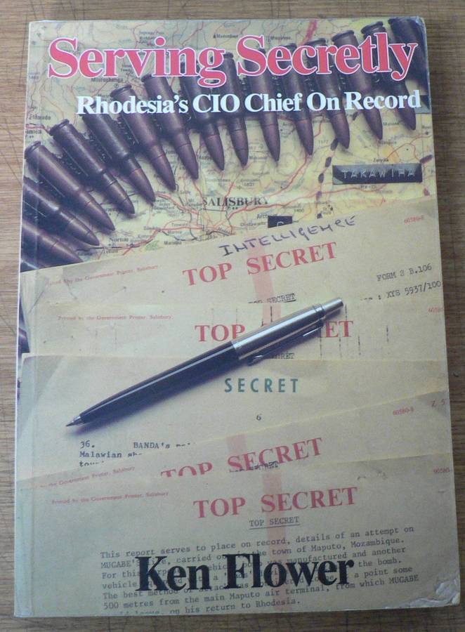 Serving Secretly, Rhodesia's CIO Chief on record by Ken Flower (Rhodesiana)