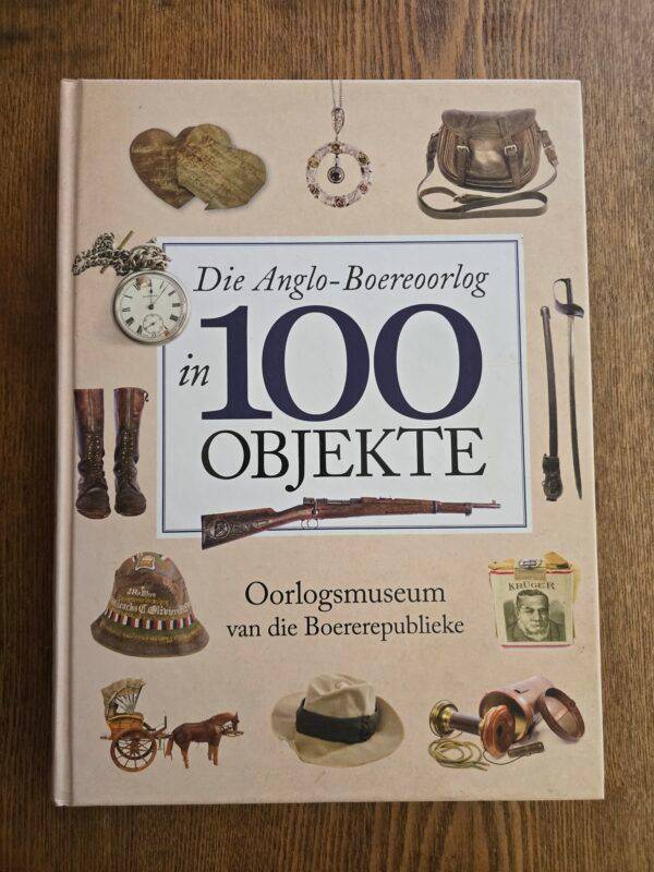 Die Anglo-Boereoorlog in 100 Objekte  Oorlogsmuseum van die boererepublieke, Verskeie, 2017
