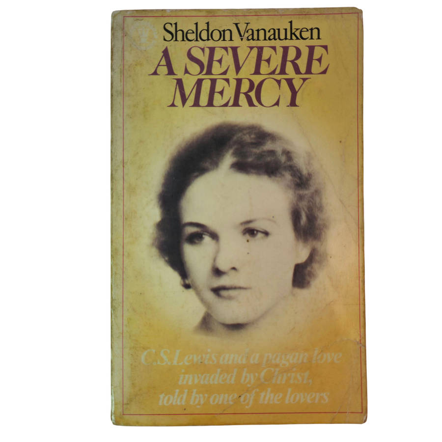 A Severe Mercy: A Story of Faith, Tragedy, and Triumph - Sheldon Vanauken, C.S. Lewis (Contributor)