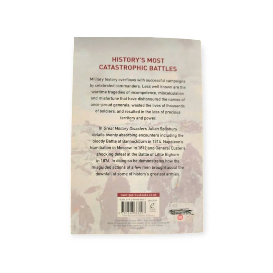 Great Military Disasters: from Bannockburn to Stalingrad  Julian Spilsbury
