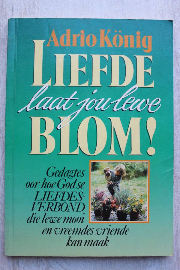 Liefde laat jou lewe blom - Adrio Konig