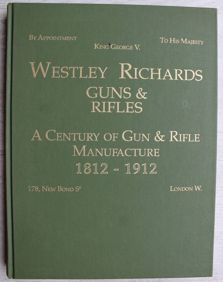 Westley Richards Guns & Rifles - A Century of Manufacture 1812- 1912