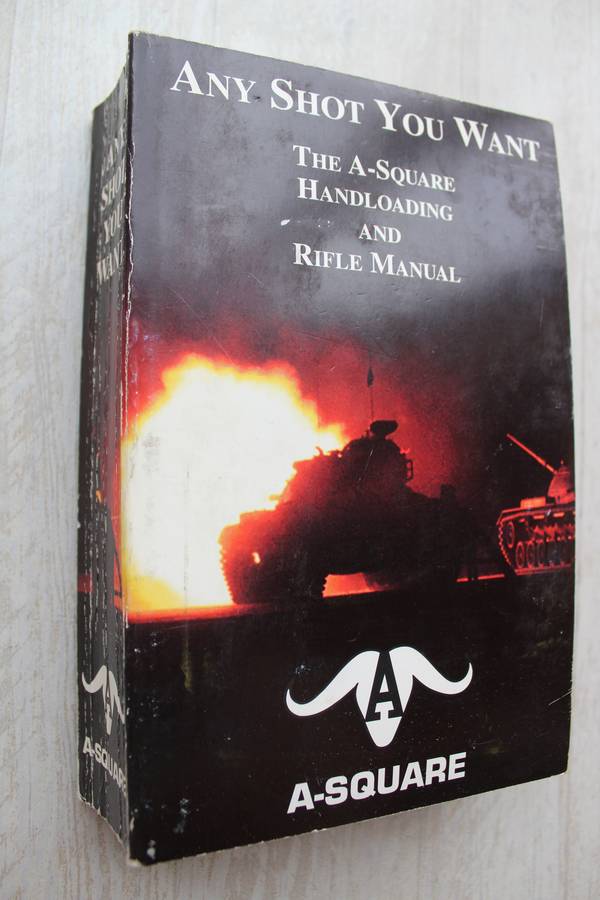 Any Shot You Want: The A-Square Rifle & Handloading Manual