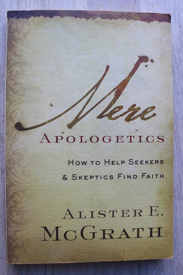 Mere Apologetics: How To Help Seekers And Skeptics Find Faith - Alister McGrath