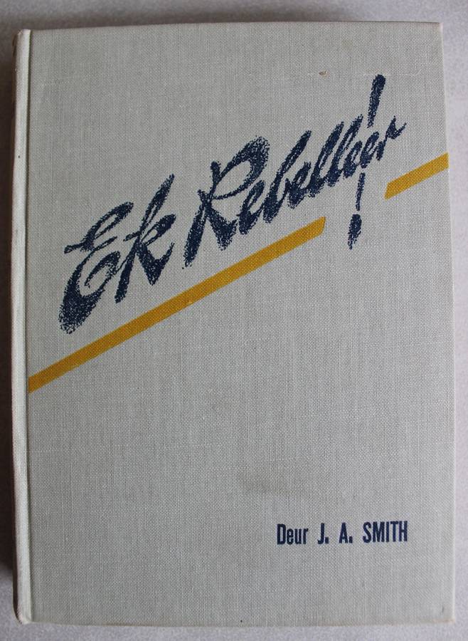 Ek Rebelleer - J.A. Smith