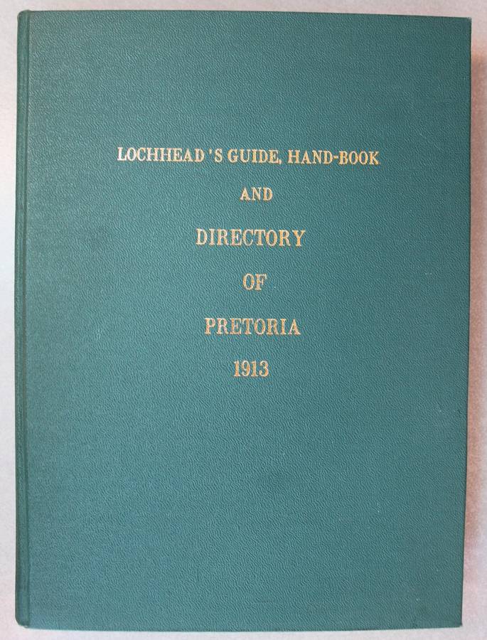 Lochhead`'s Guide, Hand-Book and Directory of Pretoria 1913