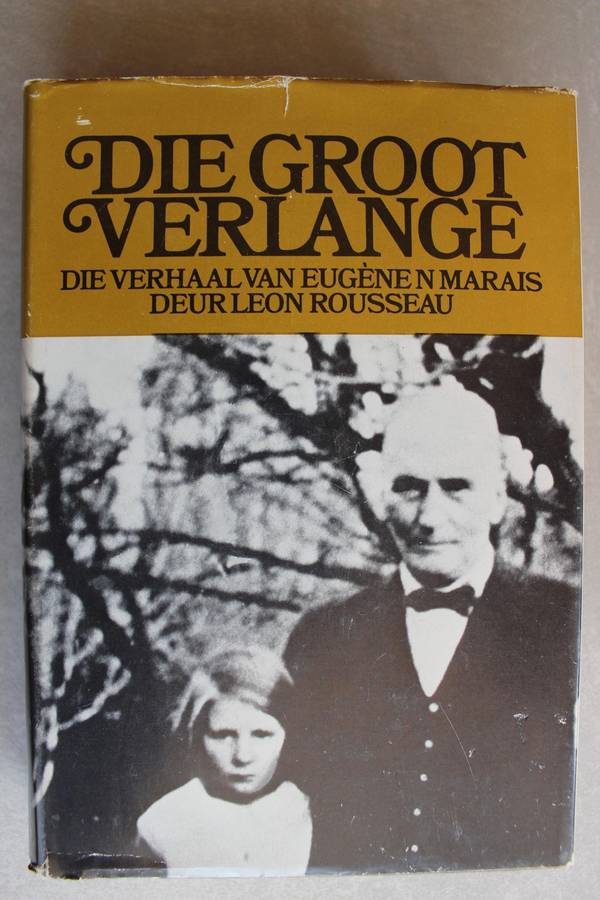 DIE GROOT VERLANGE Die verhaal van Eugene Marais deur Leon Rousseau