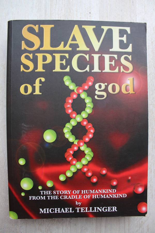 Slave Species of god, The Story of Humankind From the Cradle of Humankind - Michael Tellinger