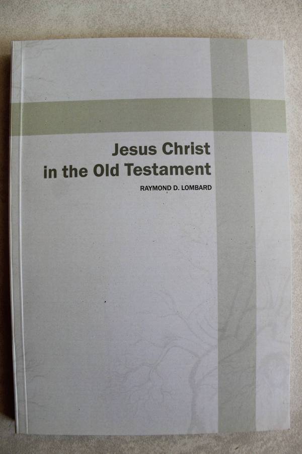 Jesus Christ in the Old Testament - Raymond Lombard