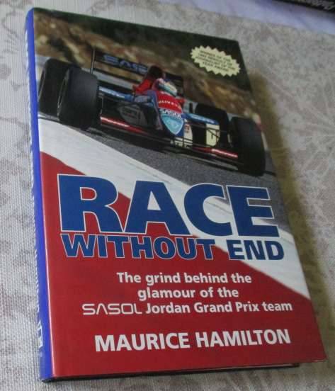 RACE WITHOUT END - THE GRIND BEHIND THE GLAMOUR OF THE SASOL JORDAN GRAND PRIX TEAM - MAURICE H...