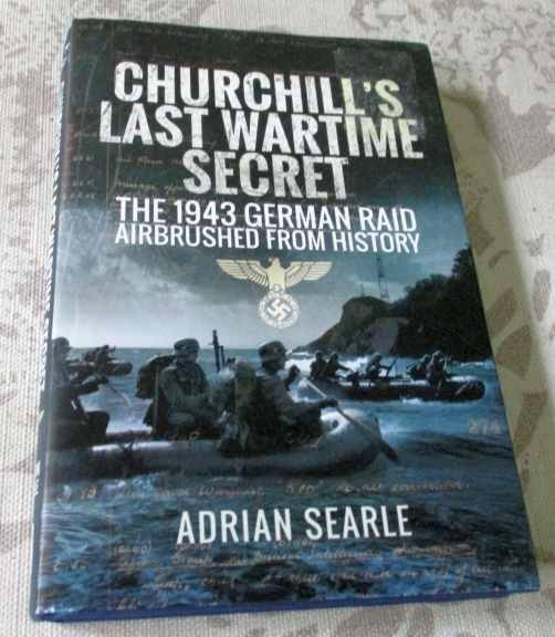 CHURCHILL'S LAST WARTIME SECRET - THE 1943 GERMAN RAID AIRBRUSHED FROM HISTORY - ADRIAN SEARLE