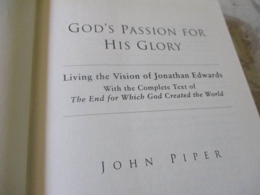 GOD'S PASSION FOR HIS GLORY - LIVING THE VISION OF JONATHAN EDWARDS - JOHN PIPER