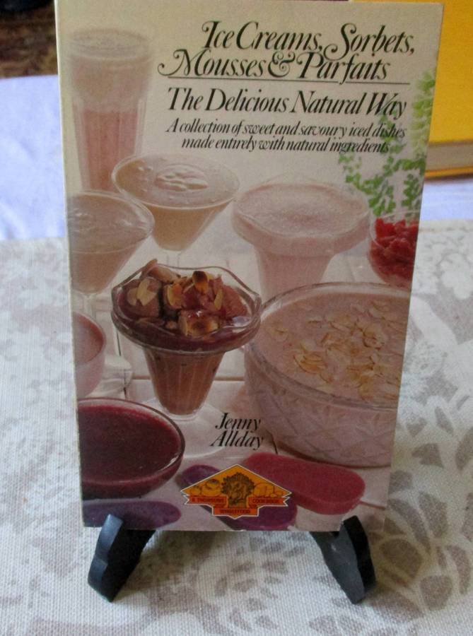 ICE CREAMS, SORBET, MOUSSES & PARFAITS - THE DELICIOUS NATURAL WAY - JENNY ALLDAY