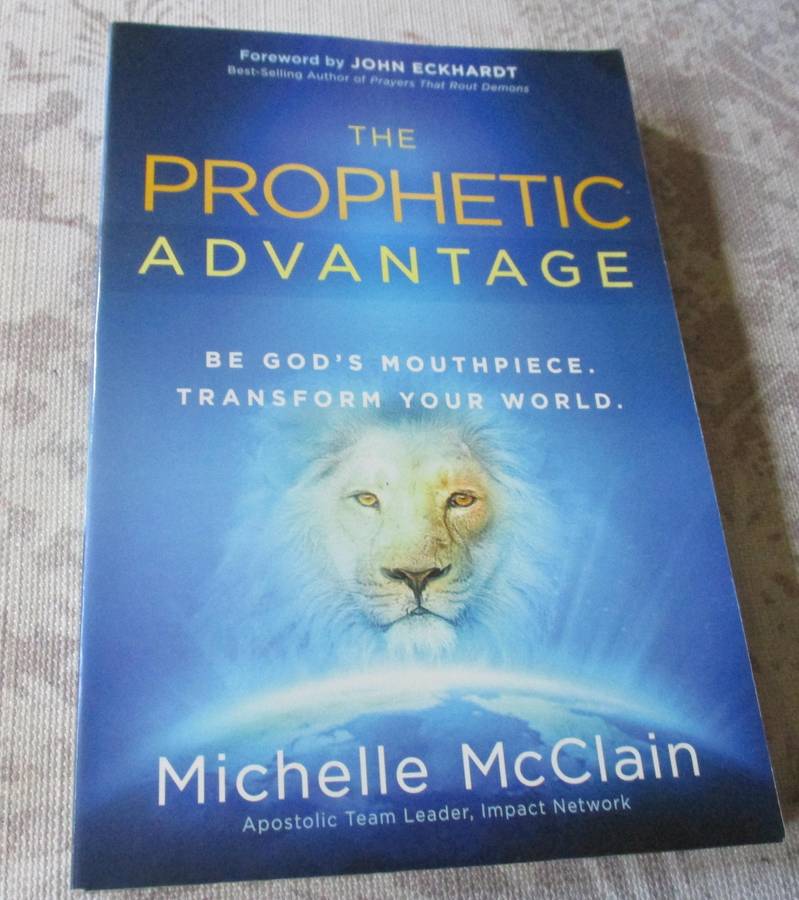 THE PROPHETIC ADVANTAGE - BE GOD'S MOUTHPIECE. TRANSFORM YOUR WORLD - MICHELLE McCLAIN