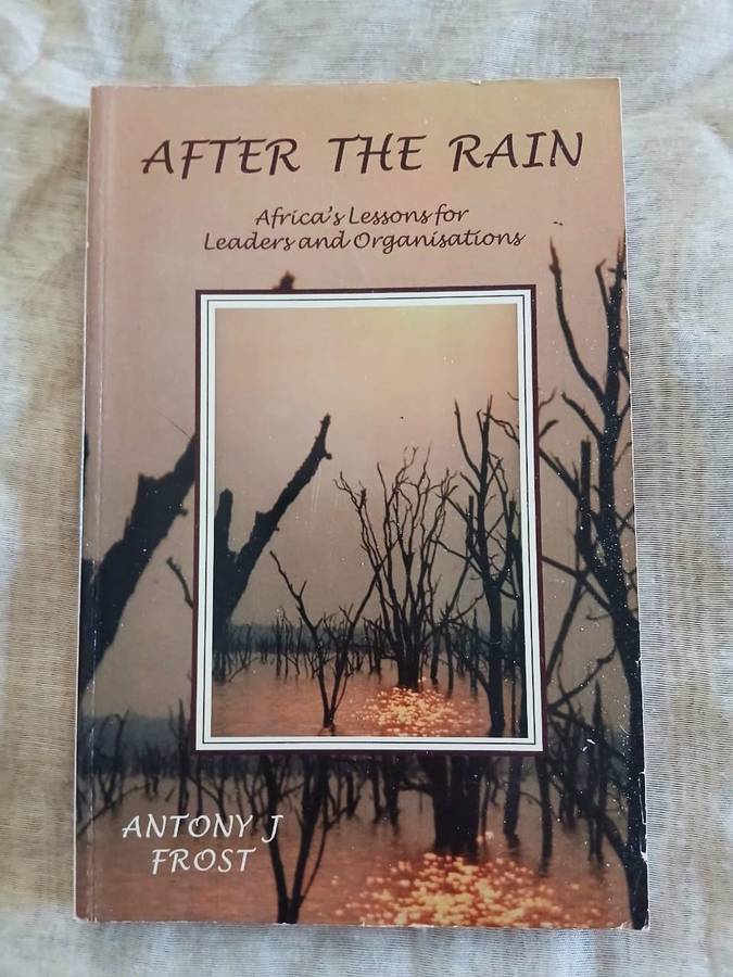 After the Rain: Lessons from the Wild for Leaders and Organisations ~ Anthony J Frost