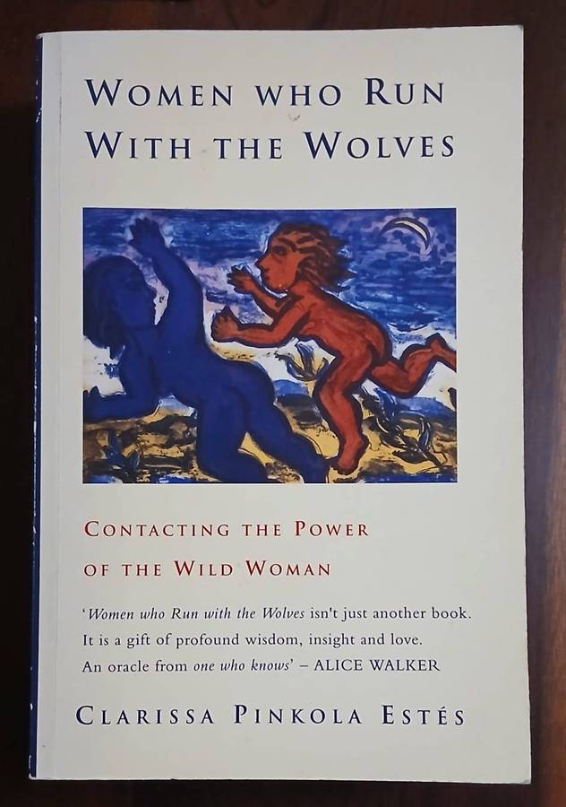 Women Who Run With the Wolves ~ Clarissa Pinkola Estes