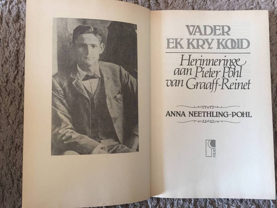 Vader Ek kry koud: Herinneringe aan Pieter Pohl van Graaff-Reinet - Anna Neethling-Pohl