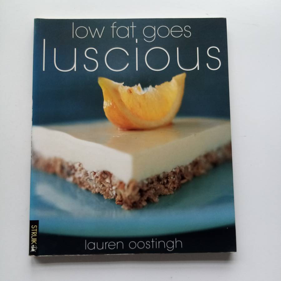 Low Fat Goes Luscious: Delicious and Healthy Recipes for Every Meal by Lauren Oostingh