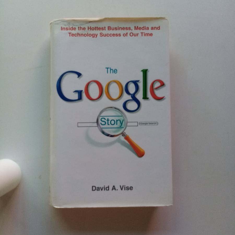 The Google Story by David A. Vise - The Inside Look at the Rise of Google