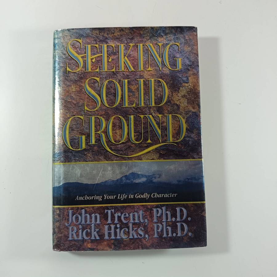 Seeking Solid Ground  John Trent & Rick Hicks | Anchoring Life in Godly Character