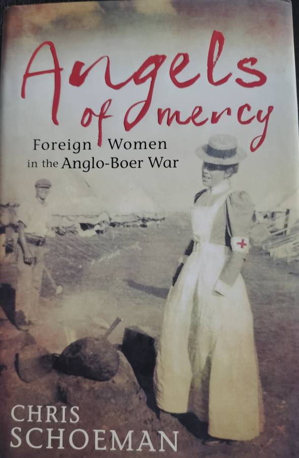 Angels of mercy - Foreign women in the Anglo-Boer War (Schoeman - 2013)