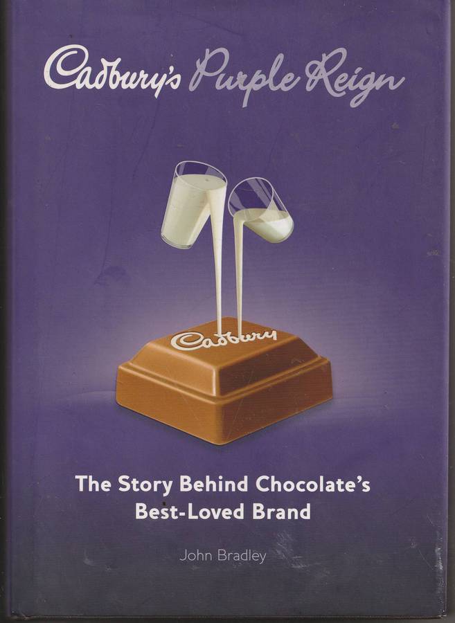 CADBURY'S PURPLE REIGN: THE STORY BEHIND CHOCOLATE'S BEST-LOVED BRAND by John Bradley