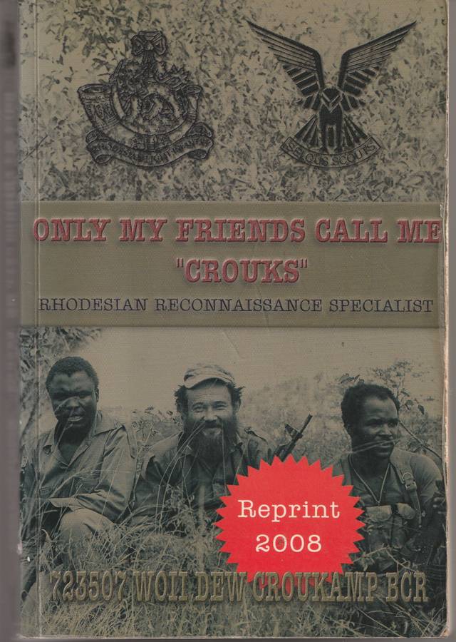 ONLY MY FRIENDS CALL ME "CROUKS" RHODESIAN RECONNAISSANCE SPECIALIST by Dennis Croukamp