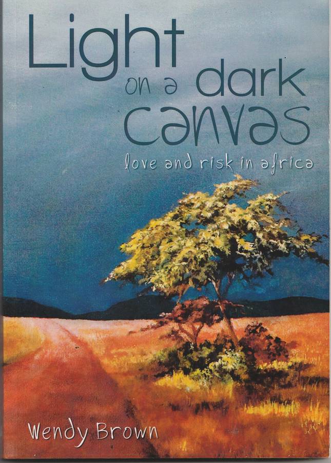 LIGHT ON A DARK CANVAS: LOVE AND RISK IN AFRICA by Wendy Brown
