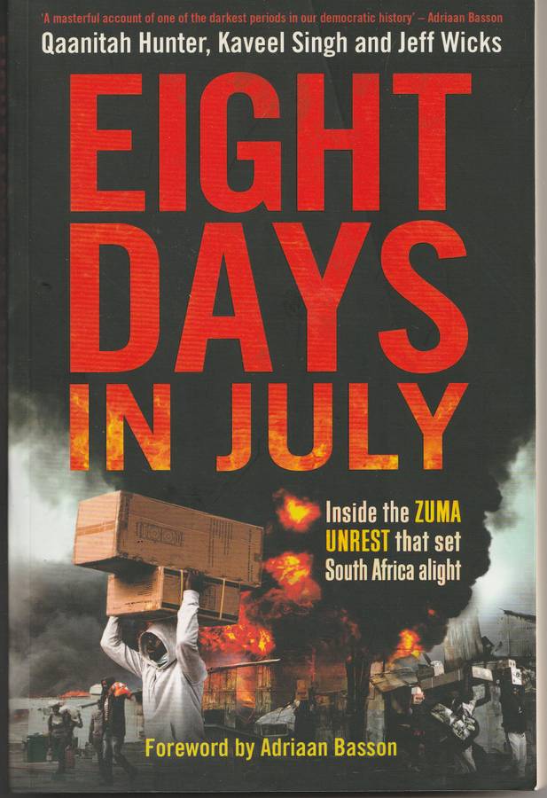 EIGHT DAYS IN JULY by Q Hunter, K Singh & J Wicks, Foreword by Adriaan Basson