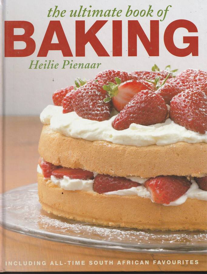 THE ULTIMATE BOOK OF BAKING by Heilie Pienaar (including all-time South African favourites)