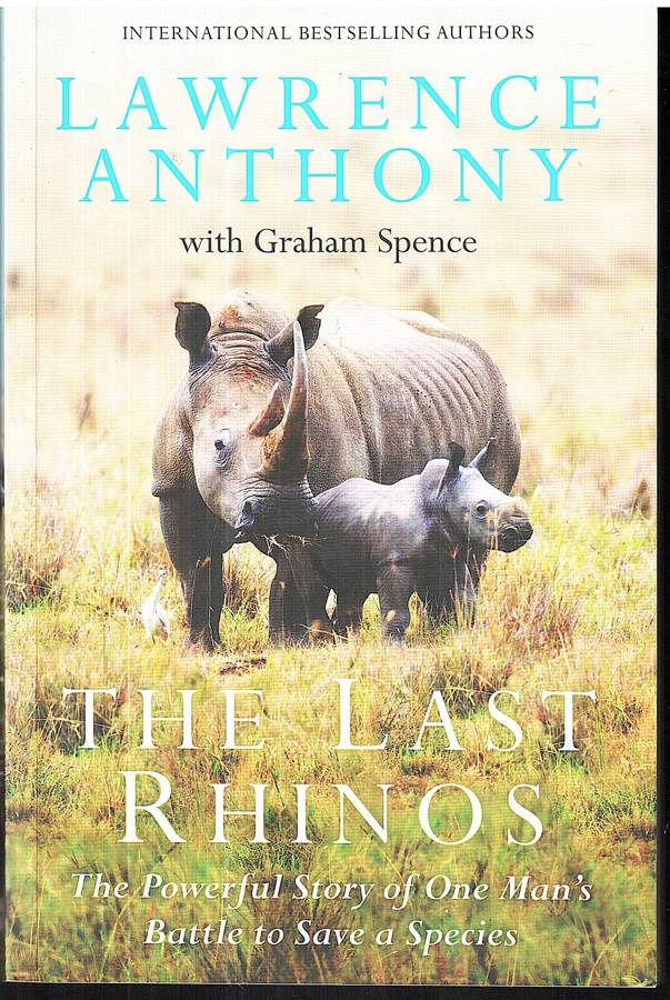 The Last Rhinos: The Powerful Story of One Man's Battle to Save a Species - Lawrence Anthony