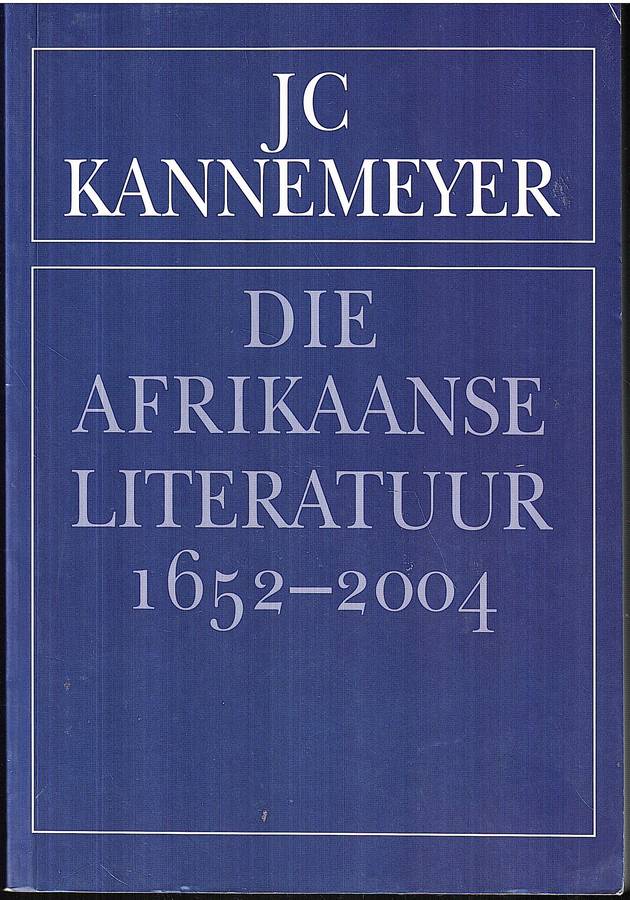 Die Afrikaanse Literatuur 1657-2004 - JC Kannemeyer