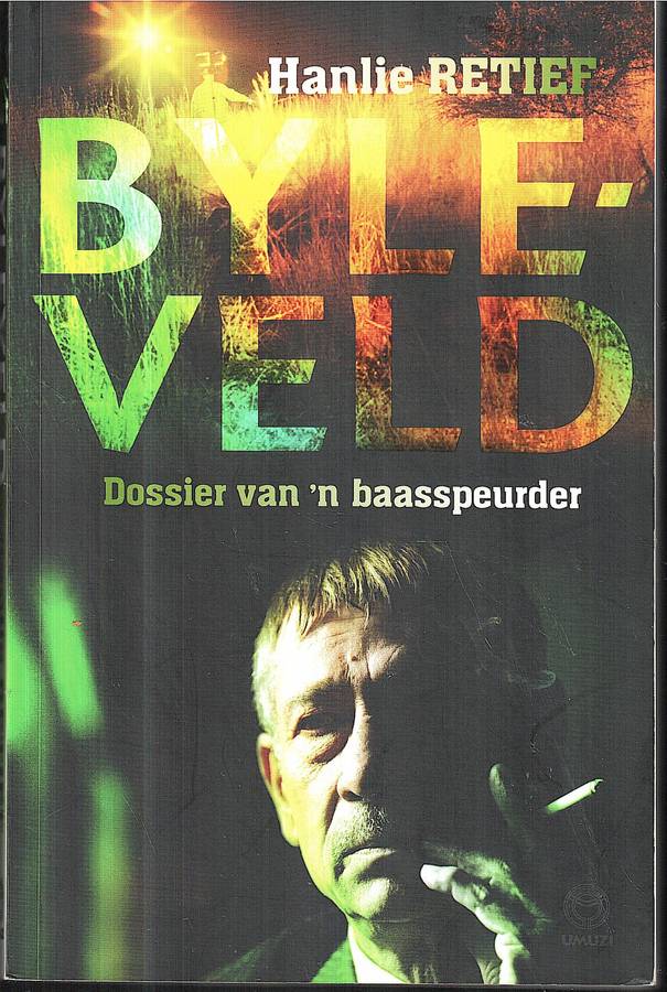 Byleveld: Dossier van 'n Baasspeurder - Hanlie Retief